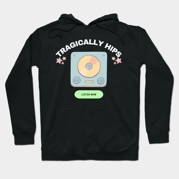 tragically hips listen now Hoodie by mantaplaaa